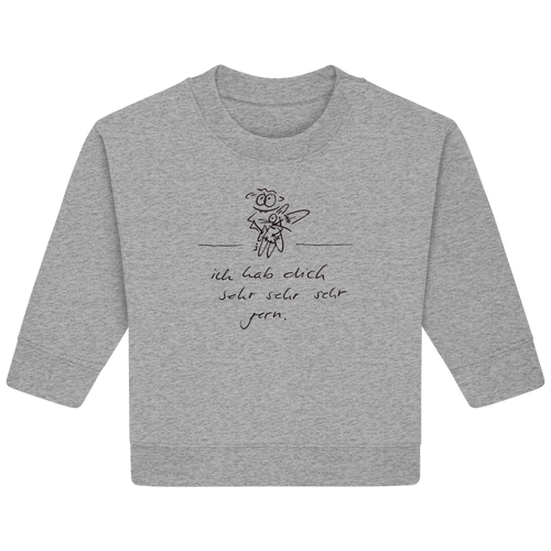 ICH HAB DICH SEHR SEHR SEHR GERN - Baby Organic Sweatshirt